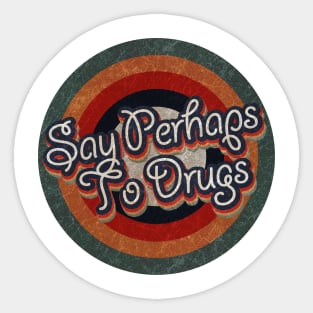 Retro Color Typography Faded Style Say Perhaps To Drugs Sticker